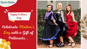 Celebrate Mother's Day with a Gift of Petticoats